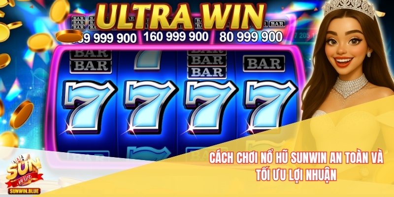 Cách Chơi Nổ Hũ Sunwin An Toàn Và Tối Ưu Lợi Nhuận 1 Cách Chơi Nổ Hũ Sunwin