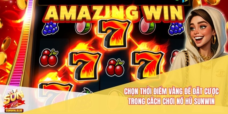 Cách Chơi Nổ Hũ Sunwin An Toàn Và Tối Ưu Lợi Nhuận 3 Chọn thời điểm vàng để đặt cược trong cách chơi nổ hũ Sunwin