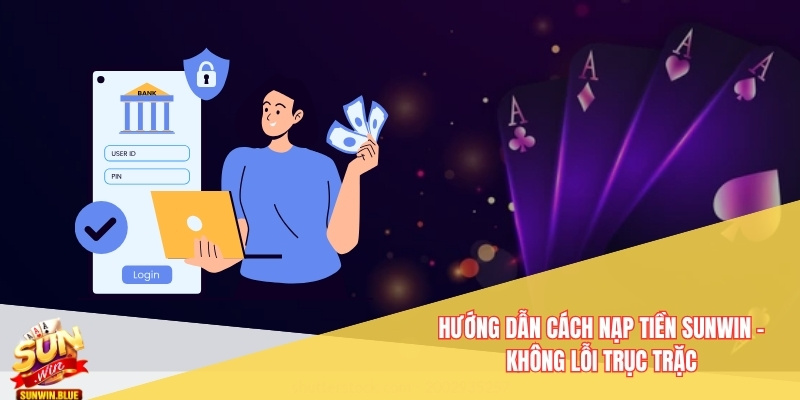 Hướng Dẫn Cách Nạp Tiền Sunwin - Không Lỗi Trục Trặc 1 cách nạp tiền Sunwin