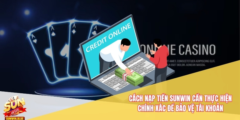 Hướng Dẫn Cách Nạp Tiền Sunwin - Không Lỗi Trục Trặc 2 Cách nạp tiền Sunwin cần thực hiện chính xác để bảo vệ tài khoản