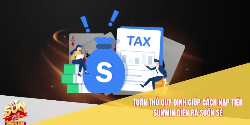 Hướng Dẫn Cách Nạp Tiền Sunwin - Không Lỗi Trục Trặc 4 Tuân thủ quy định giúp cách nạp tiền Sunwin diễn ra suôn sẻ
