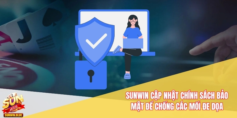 Chính Sách Bảo Mật Sunwin – Bảo Vệ Tài Khoản Cá Cược 24/7 1 Sunwin cập nhật chính sách bảo mật để chống các mối đe dọa