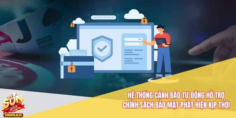 Chính Sách Bảo Mật Sunwin – Bảo Vệ Tài Khoản Cá Cược 24/7 3 Hệ thống cảnh báo tự động hỗ trợ chính sách bảo mật phát hiện kịp thời
