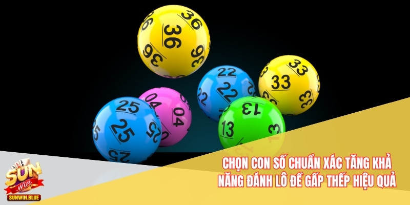 Đánh Lô Đề Gấp Thếp Hiệu Quả Với Quản Lý Vốn Chuẩn 4 Chọn con số chuẩn xác tăng khả năng đánh lô đề gấp thếp hiệu quả
