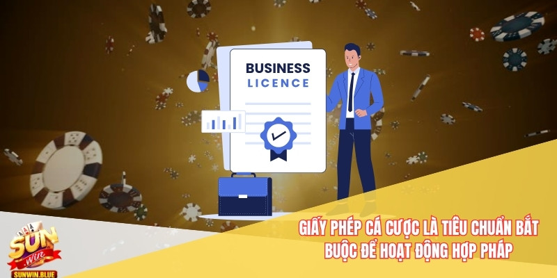 Giấy Phép Cá Cược - Tiêu Chuẩn Quốc Tế Tại Nhà Cái Sunwin 1 Giấy phép cá cược là tiêu chuẩn bắt buộc để hoạt động hợp pháp