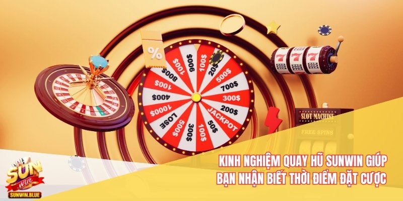 Tất Tần Tật Kinh Nghiệm Quay Hũ Sunwin Không Thể Bỏ Qua 3 Kinh nghiệm quay hũ Sunwin giúp bạn nhận biết thời điểm đặt cược