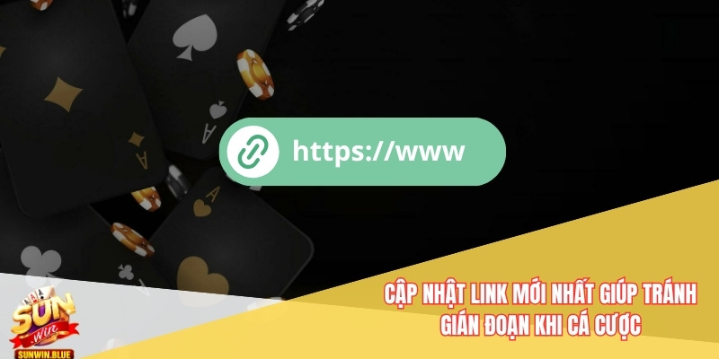 Link Vào Sunwin Không Bị Chặn - Truy Cập Nhanh Và An Toàn 3 Cập nhật link mới nhất giúp tránh gián đoạn khi cá cược