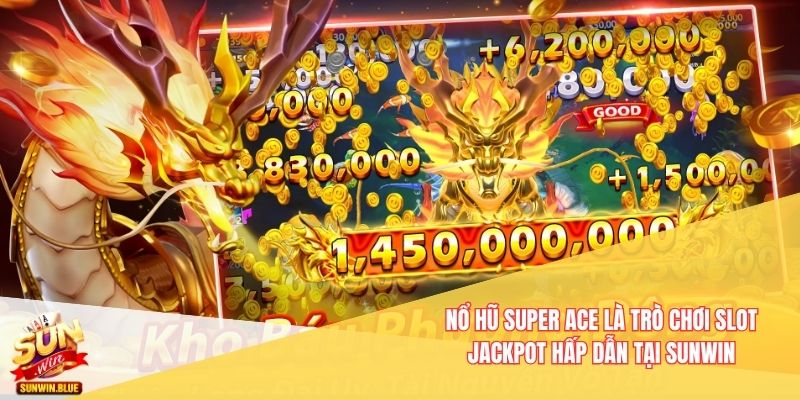 Cách Chơi Nổ Hũ Super Ace Sunwin Hiệu Quả Với Mẹo Đơn Giản 2 Nổ Hũ Super Ace là trò chơi slot jackpot hấp dẫn tại Sunwin