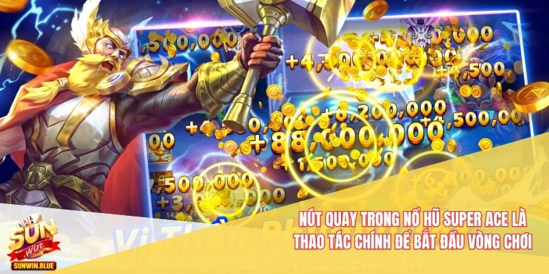 Cách Chơi Nổ Hũ Super Ace Sunwin Hiệu Quả Với Mẹo Đơn Giản 3 Nút quay trong Nổ Hũ Super Ace là thao tác chính để bắt đầu vòng chơi