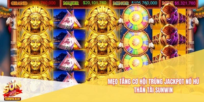 Mẹo Tăng Cơ Hội Trúng Jackpot Nổ Hũ Thần Tài Sunwin 8 Nổ Hũ Thần Tài