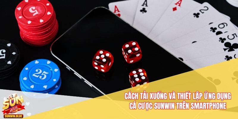 SUNWIN – Cổng Game Đổi Thưởng Đa Dạng, Trải Nghiệm Mượt Mà 2026 7 Cách tải xuống và thiết lập ứng dụng cá cược Sunwin trên smartphone