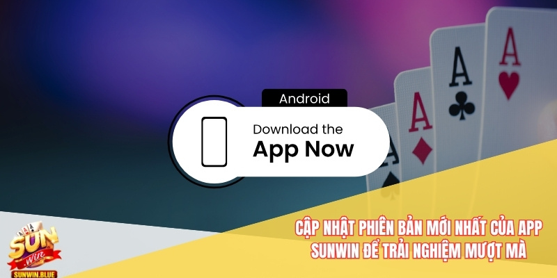 Tải App Sunwin - Phiên Bản Ios Và Android Dễ Dàng Cài Đặt 3 Cập nhật phiên bản mới nhất của app Sunwin để trải nghiệm mượt mà