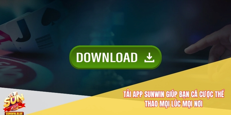 Tải App Sunwin - Phiên Bản Ios Và Android Dễ Dàng Cài Đặt 4 Tải app Sunwin giúp bạn cá cược thể thao mọi lúc mọi nơi